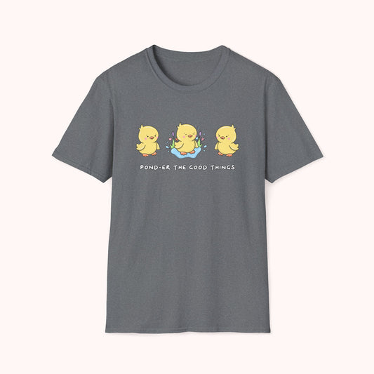 Pond-er The Good Things T-Shirt