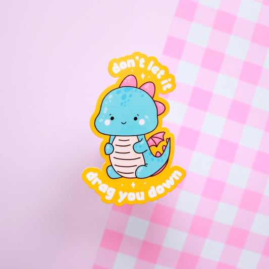 Don't Let It Drag You Down Sticker
