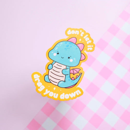 Don't Let It Drag You Down Sticker