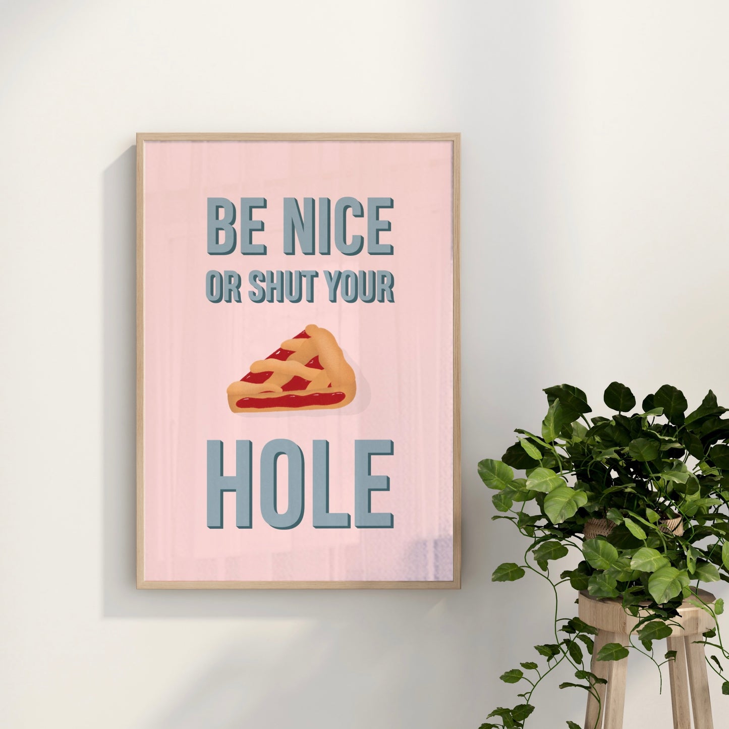 Be Nice, or Shut Your Pie Hole Wall Art Print